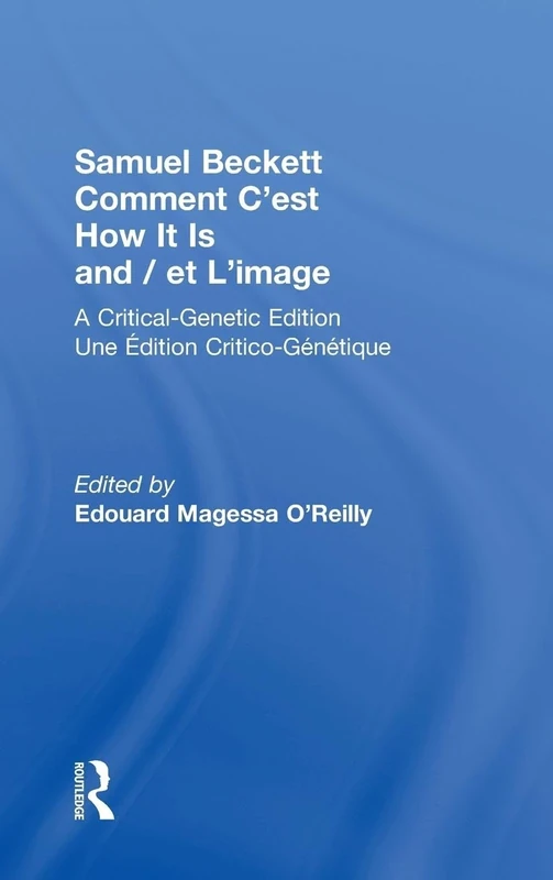 Samuel Beckett Comment C'est How It Is And / et L'image: A Critical-Genetic Edition Une Edition Critic-Genetique