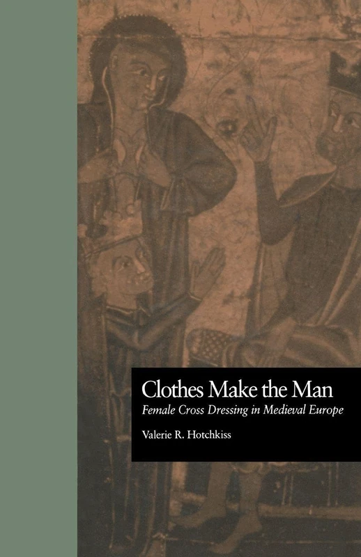 Clothes Make the Man: Female Cross Dressing in Medieval Europe (New Middle Ages)