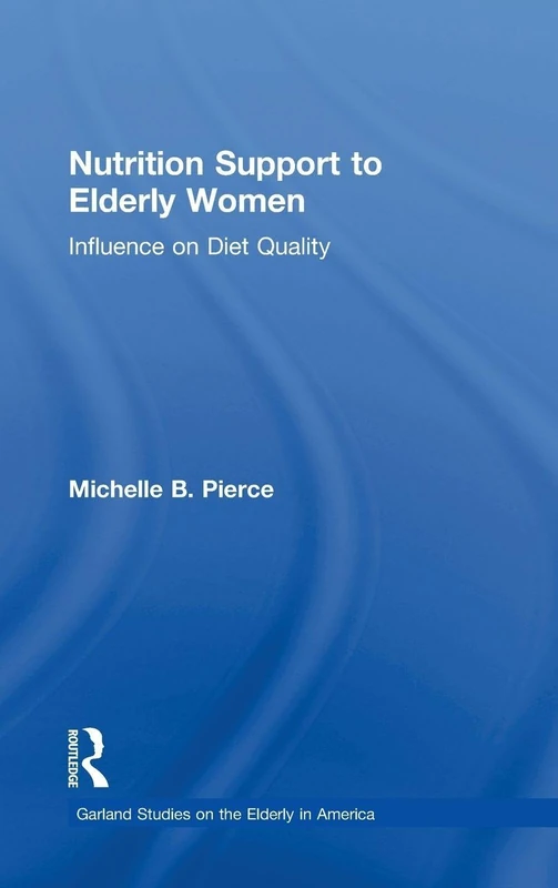 Nutrition Support to Elderly Women: Influence on Diet Quality (Garland Studies on the Elderly in America)