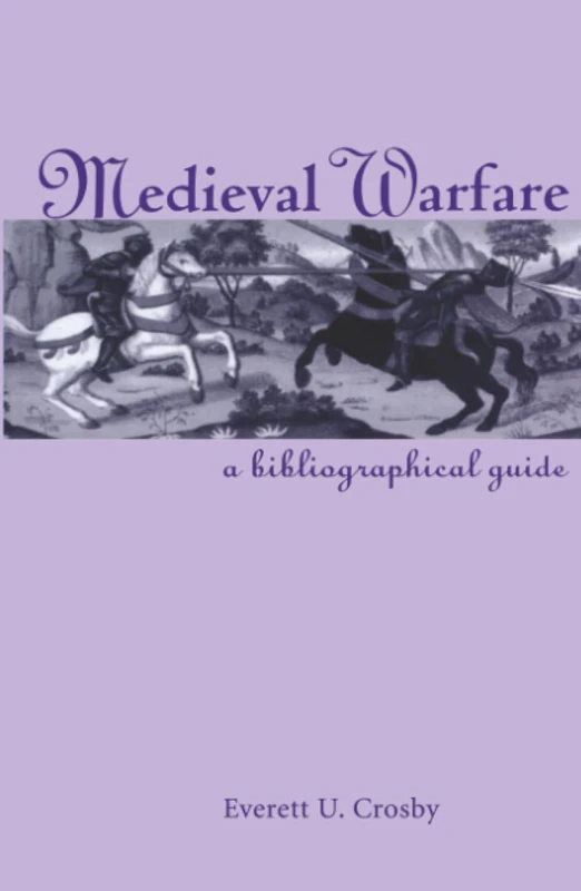 Medieval Warfare: A Bibliographical Guide