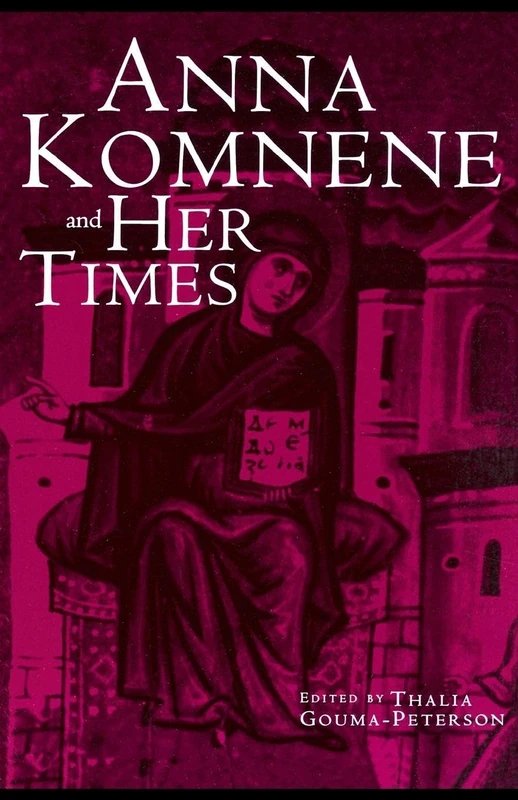 Anna Komnene and Her Times: 29 (Garland Medieval Casebooks)