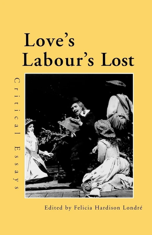 Love's Labour's Lost: Critical Essays (Shakespeare Criticism)