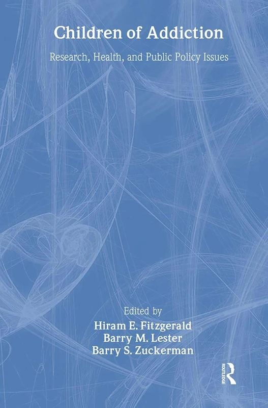 Children of Addiction: Research, Health, and Public Policy Issues: 1486 (Garland Reference Library of Social Science)