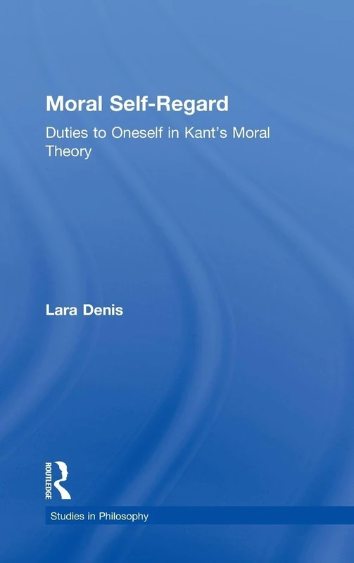 Routledge Moral Self-Regard: Duties to Oneself in Kant's Theory - Image 1