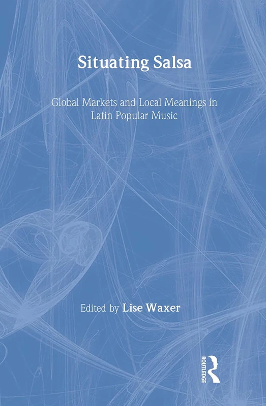Situating Salsa: Global Markets and Local Meanings in Latin Popular Music (Perspectives in Global Pop (Hardcover)) - Image 1