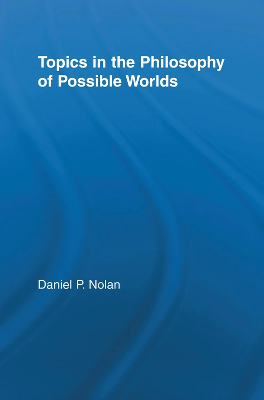 Topics in the Philosophy of Possible Worlds (Studies in Philosophy)