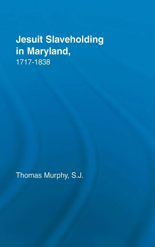 Jesuit Slaveholding in Maryland, 1717-1838 (Studies in African American History and Culture)