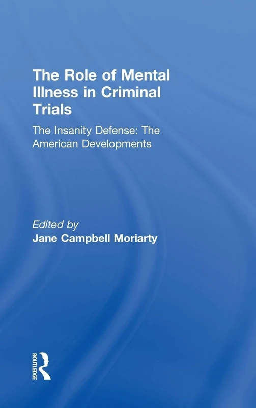 The Insanity Defense: American Developments: The Role of Mental Illness in Criminal Trials: 02 (Insanity & Mental Incompetence)