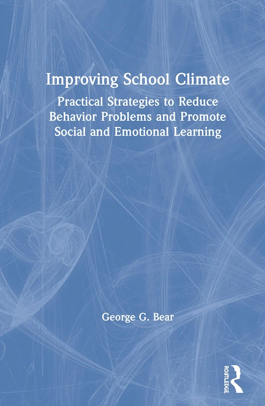 Improving School Climate: Practical Strategies to Reduce Behavior Problems and Promote Social and Emotional Learning