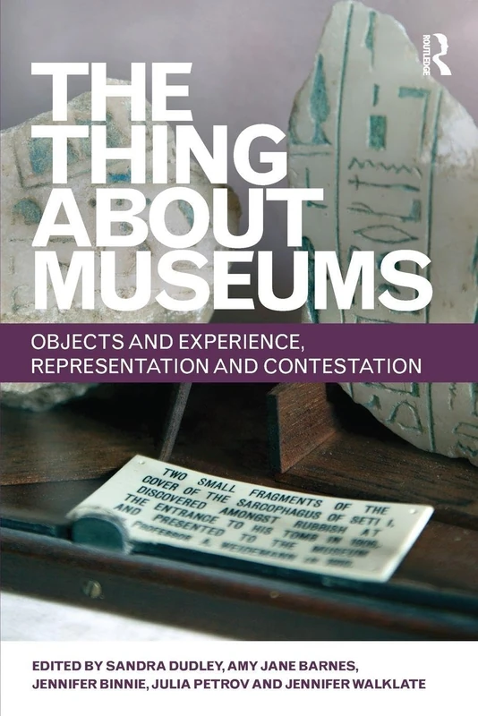 The Thing about Museums: Objects and Experience, Representation and Contestation