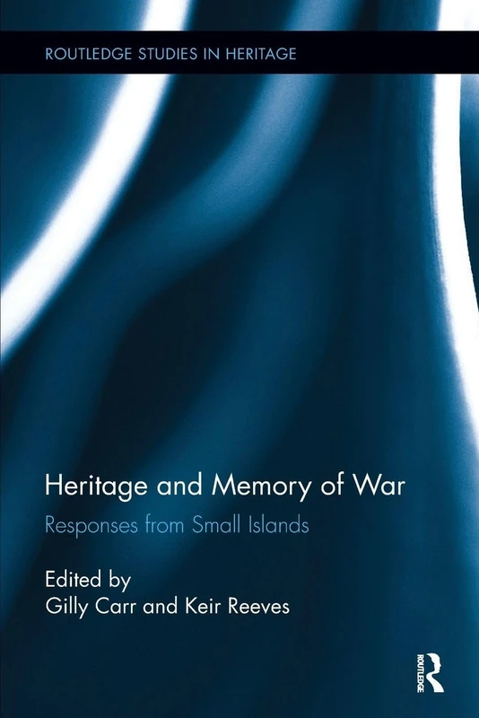 Heritage and Memory of War: Responses from Small Islands (Routledge Studies in Heritage)