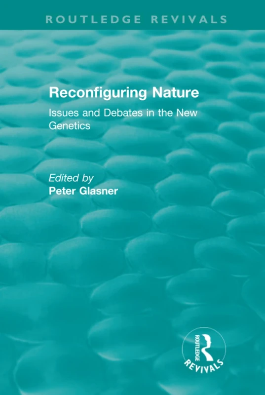 Reconfiguring Nature (2004): Issues and Debates in the New Genetics (Routledge Revivals)