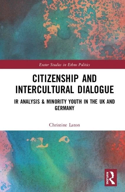 Citizenship and Intercultural Dialogue: IR Analysis & Minority Youth in the UK and Germany (Exeter Studies in Ethno Politics)