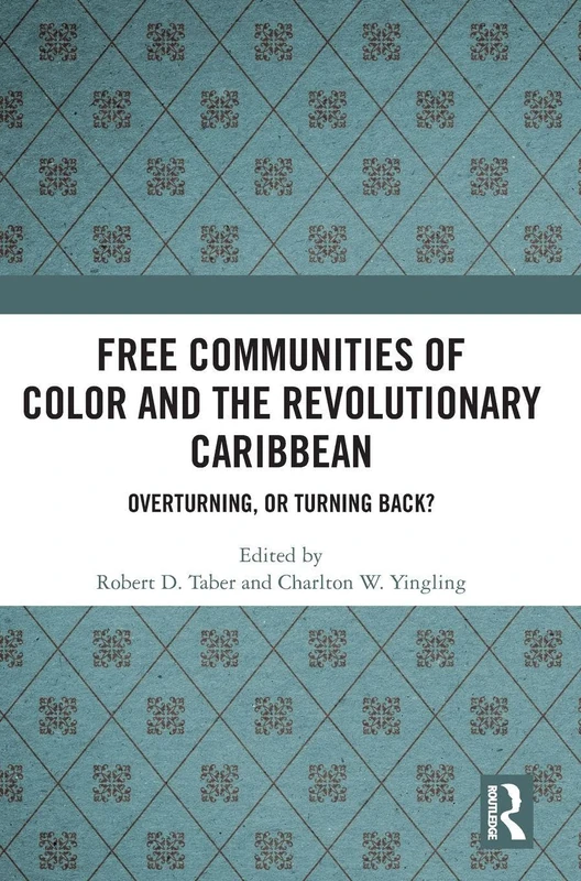Free Communities of Color and the Revolutionary Caribbean: Overturning, or Turning Back?