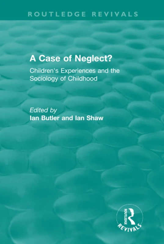 A Case of Neglect? (1996): Children's Experiences and the Sociology of Childhood (Routledge Revivals) - Image 1