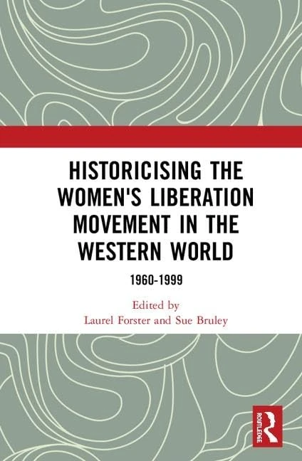 Routledge - Historicising the Women's Liberation Movement 1960-1999