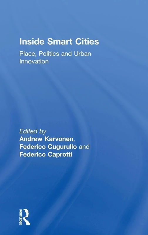 Inside Smart Cities: Place, Politics and Urban Innovation