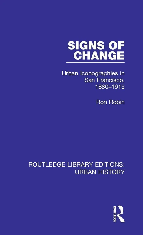 Signs of Change: Urban Iconographies in San Francisco, 1880-1915: 6 (Routledge Library Editions: Urban History) - Image 1