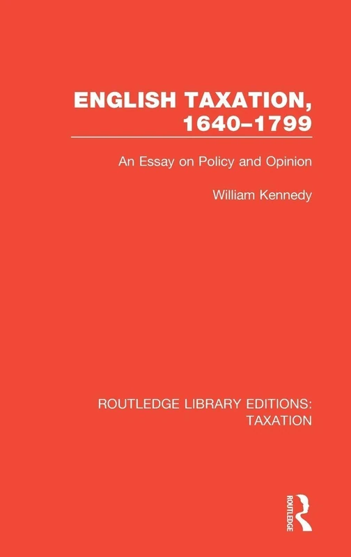 English Taxation, 1640-1799: An Essay on Policy and Opinion: 1 (Routledge Library Editions: Taxation)