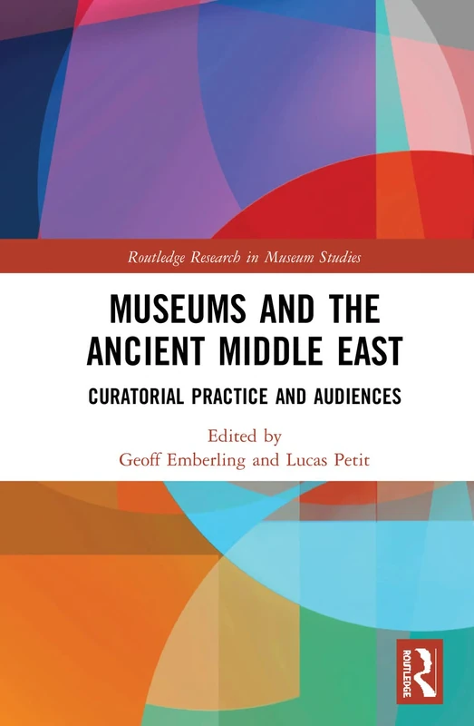 Museums and the Ancient Middle East: Curatorial Practice and Audiences (Routledge Research in Museum Studies)