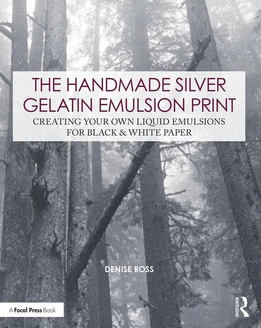 The Handmade Silver Gelatin Emulsion Print: Creating Your Own Liquid Emulsions for Black & White Paper (Contemporary Practices in Alternative Process Photography)