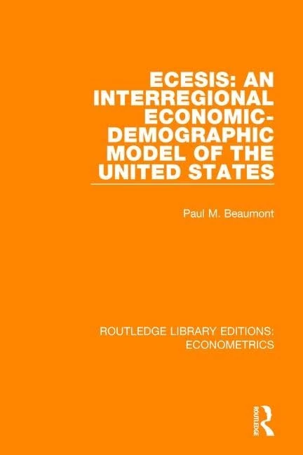 ECESIS: An Interregional Economic-Demographic Model of the United States: An Interregional Economic-Demographic Model of the United States (Routledge Library Editions: Econometrics) - Image 1