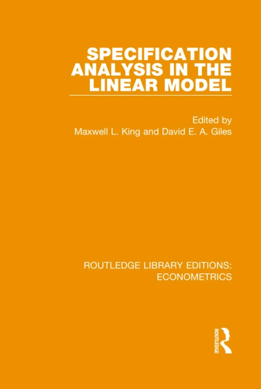 Specification Analysis in the Linear Model: (In Honour of Donald Cochrane) (Routledge Library Editions: Econometrics)