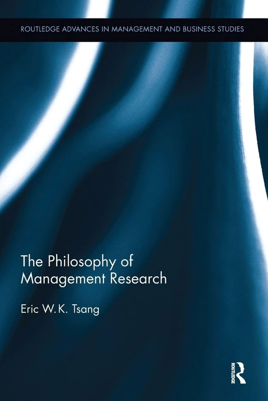 The Philosophy of Management Research (Routledge Advances in Management and Business Studies)