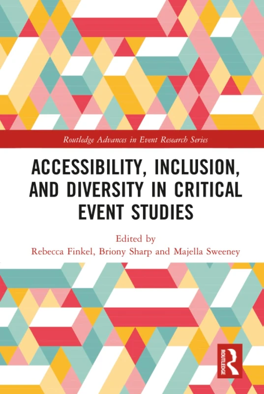 Accessibility, Inclusion, and Diversity in Critical Event Studies (Routledge Advances in Event Research Series)