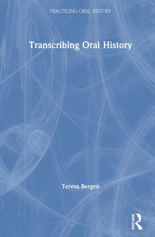 Routledge Transcribing Oral History - Practicing Oral History - Image 1