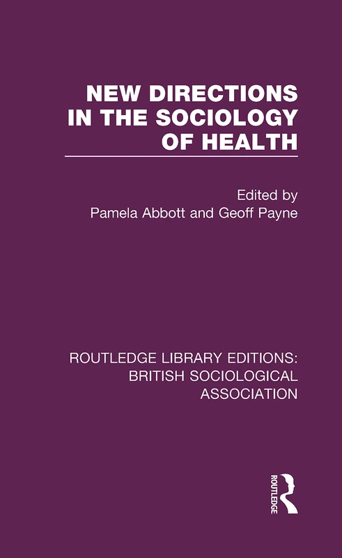 New Directions in the Sociology of Health: 14 (Routledge Library Editions: British Sociological Association)