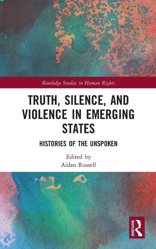 Routledge Truth, Silence and Violence in Emerging States Book