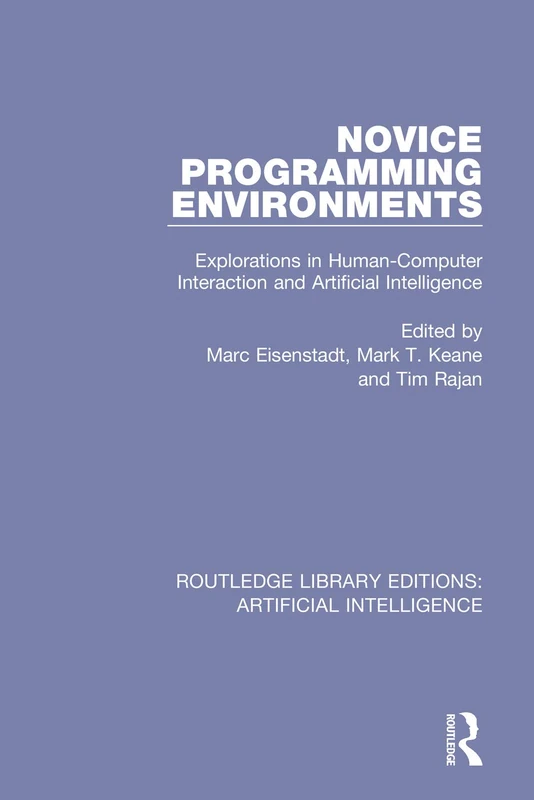 Novice Programming Environments: Explorations in Human-Computer Interaction and Artificial Intelligence (Routledge Library Editions: Artificial Intelligence)