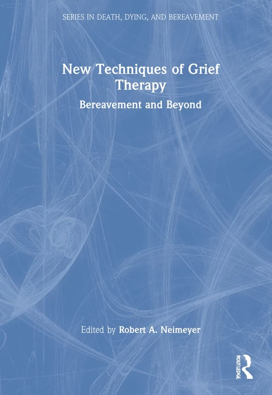Routledge New Techniques of Grief Therapy - Bereavement Book