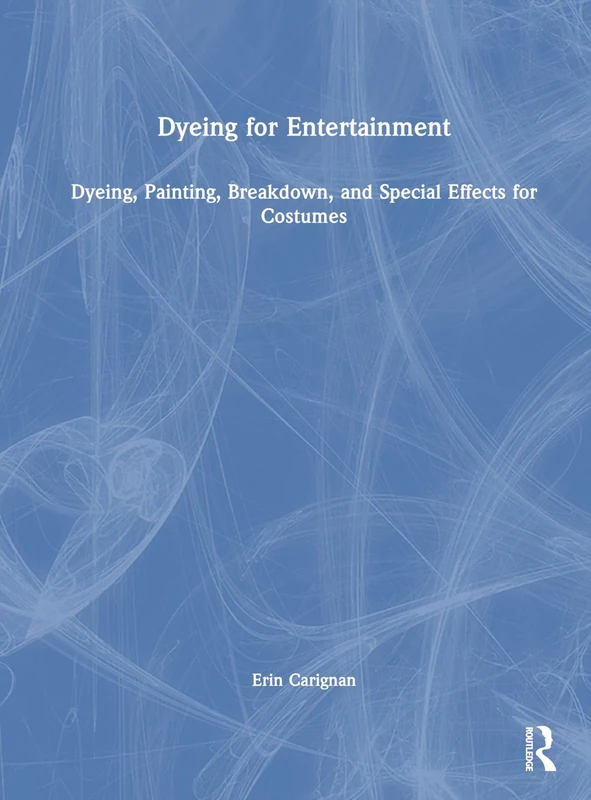 Routledge Dyeing for Entertainment - Costume Effects Book