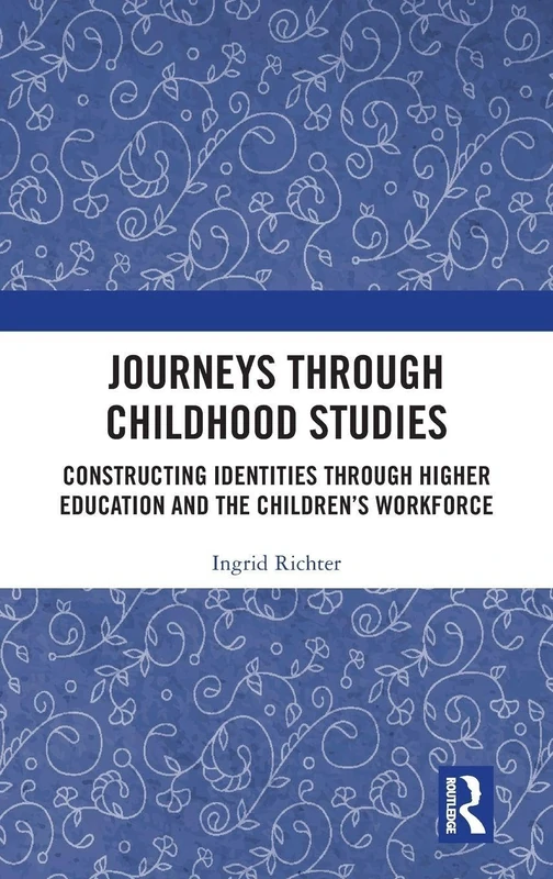 Journeys through Childhood Studies: Constructing Identities through Higher Education and the Children’s Workforce