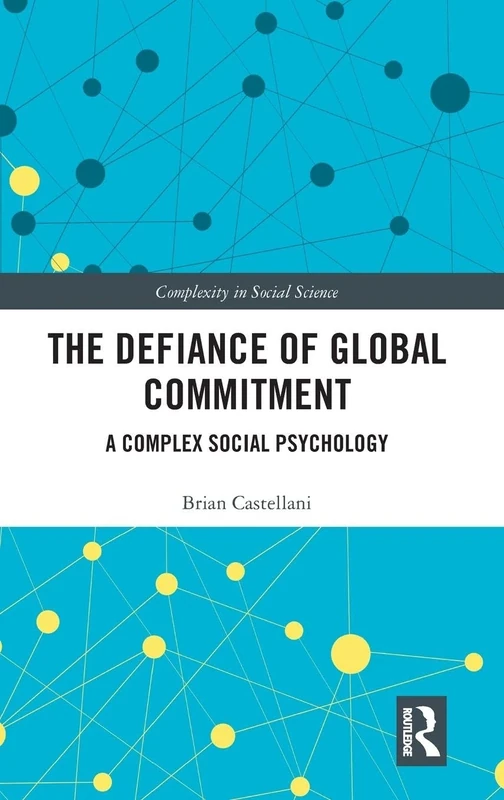 The Defiance of Global Commitment: A Complex Social Psychology (Complexity in Social Science)