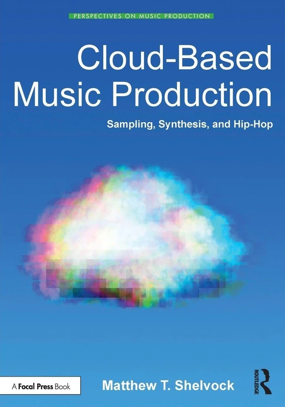 Cloud-Based Music Production: Sampling, Synthesis, and Hip-Hop (Perspectives on Music Production)