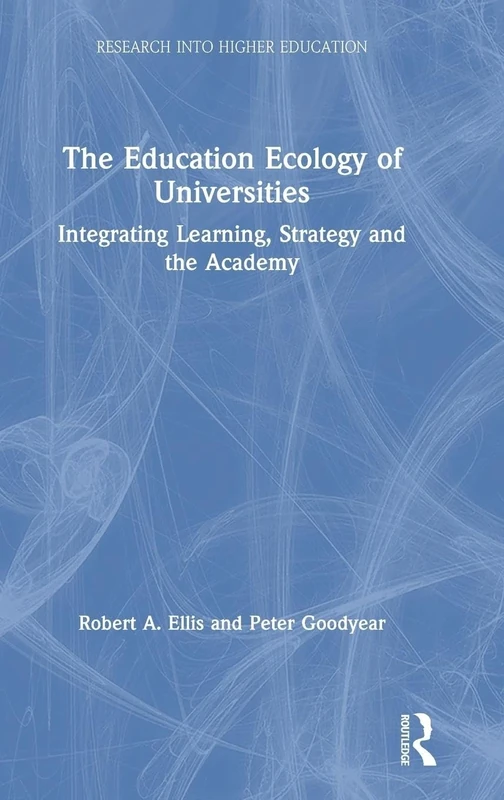 The Education Ecology of Universities: Integrating Learning, Strategy and the Academy (Research into Higher Education)