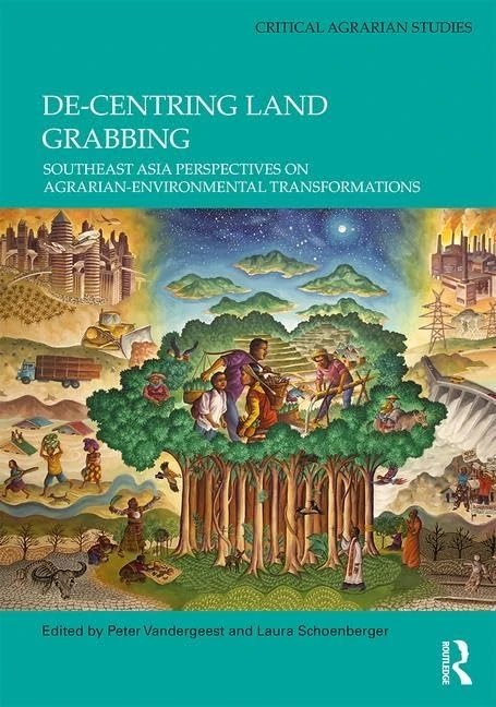 De-centring Land Grabbing: Southeast Asia Perspectives on Agrarian-Environmental Transformations (Critical Agrarian Studies)