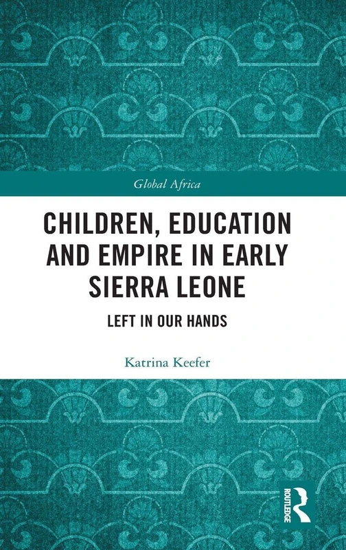 Routledge - Children, Education and Empire in Early Sierra Leone