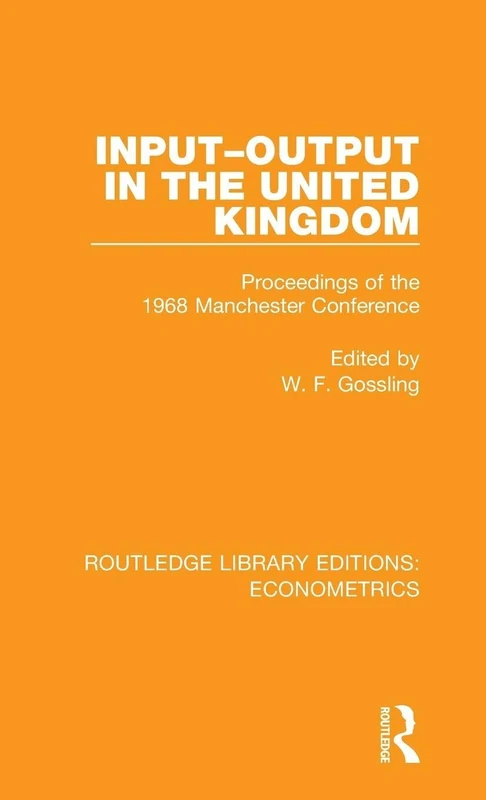 Input-Output in the United Kingdom: Proceedings of the 1968 Manchester Conference (Routledge Library Editions: Econometrics)