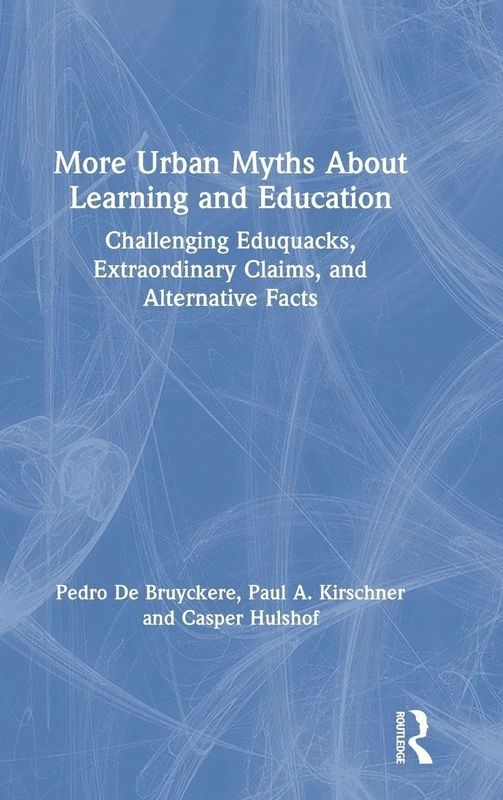 More Urban Myths About Learning and Education: Challenging Eduquacks, Extraordinary Claims, and Alternative Facts - Image 1