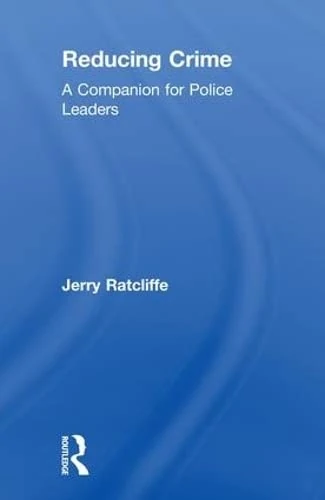 Reducing Crime: A Companion for Police Leaders