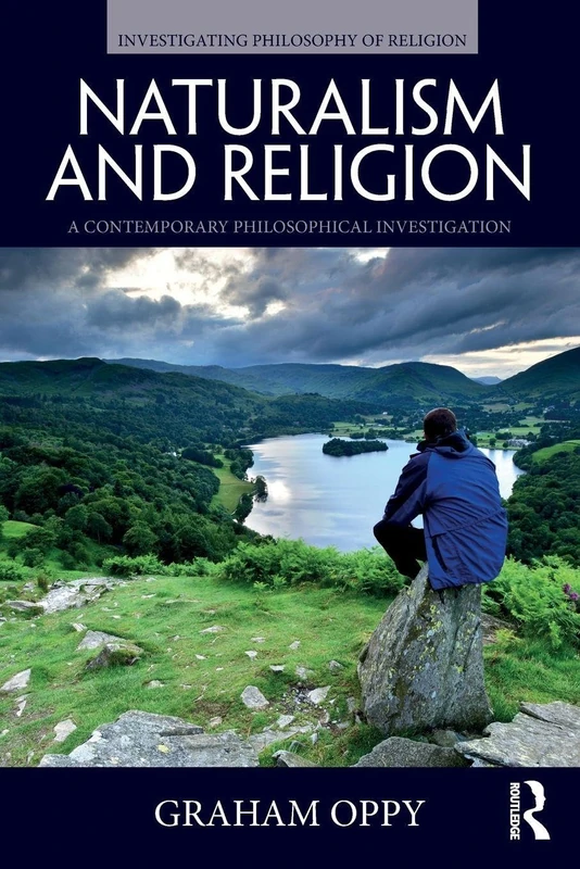 Naturalism and Religion: A Contemporary Philosophical Investigation (Investigating Philosophy of Religion)