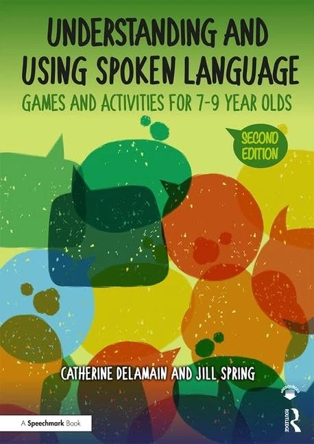 Understanding and Using Spoken Language: Games and Activities for 7-9 year olds (The Good Communication Pathway)