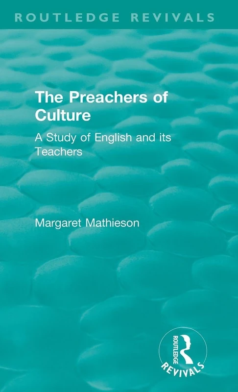 The Preachers of Culture (1975): A Study of English and its Teachers (Routledge Revivals)