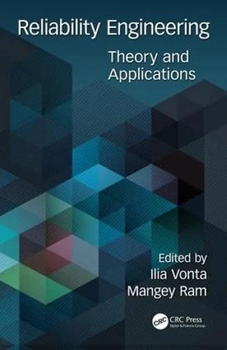 Reliability Engineering: Theory and Applications (Advanced Research in Reliability and System Assurance Engineering)