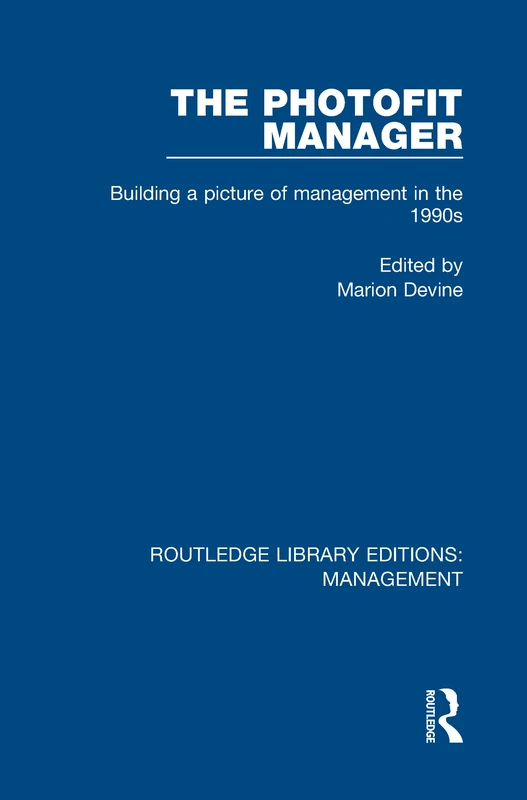 The Photofit Manager: Building a Picture of Management in the 1990s: 24 (Routledge Library Editions: Management)
