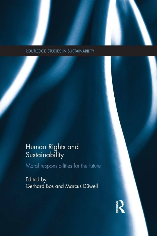 Human Rights and Sustainability: Moral responsibilities for the future (Routledge Studies in Sustainability)